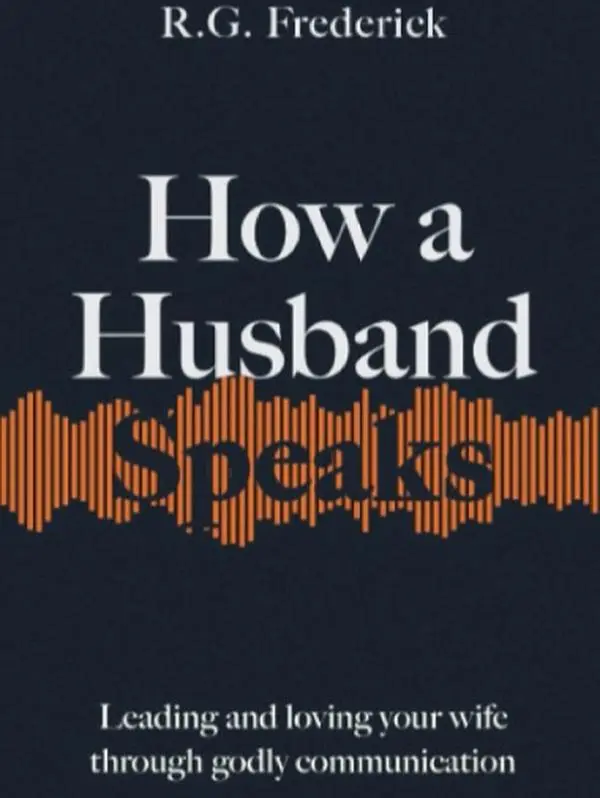 How a Husband Speaks: Leading and Loving Your Wife Through Godly Communication (How They Speak)