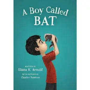 A Boy Called Bat by Elana K. Arnold||Charles Santoso [Hardback Book]