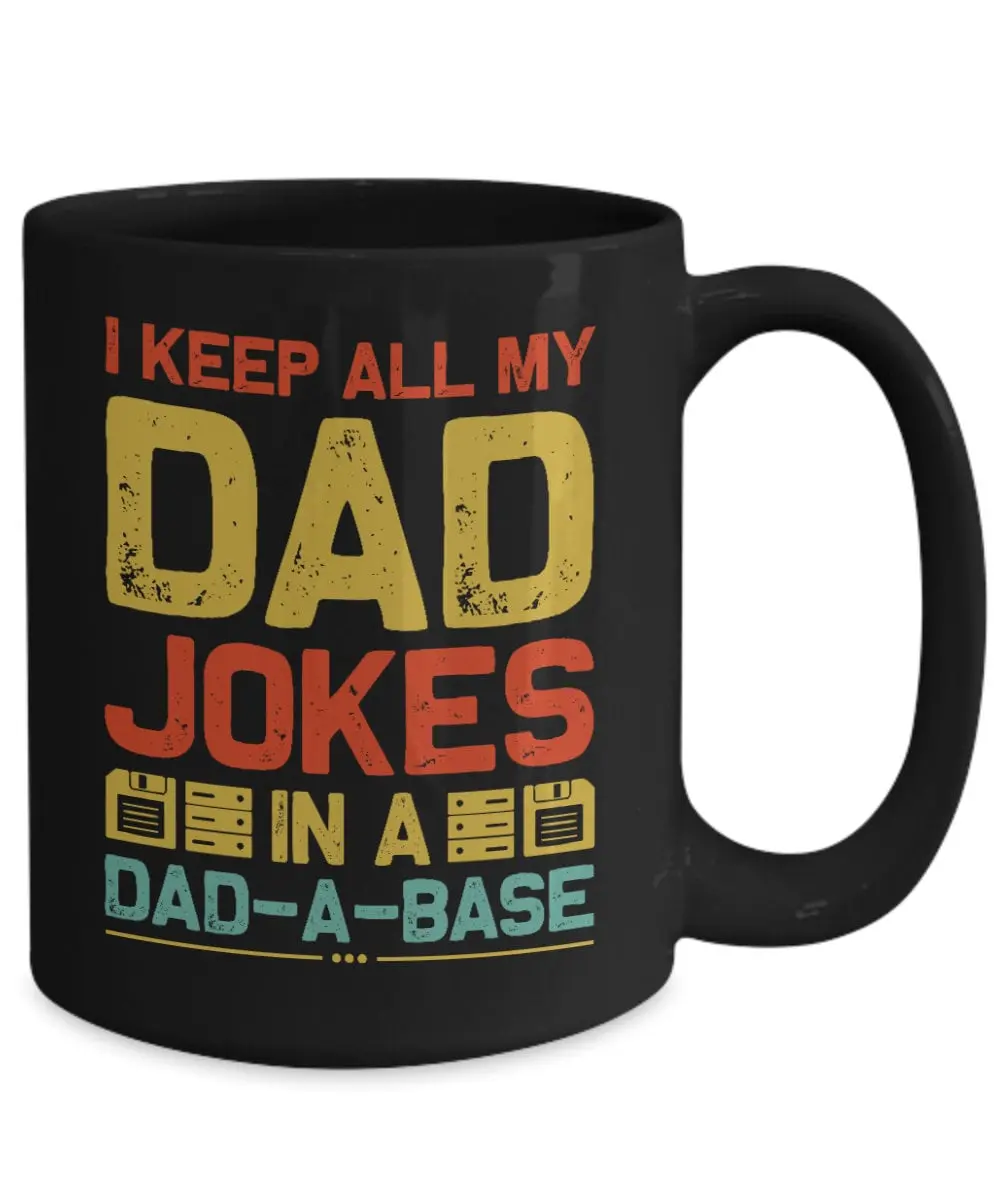 Dad Joke Mug, I Keep All My Dad Jokes In A Dadabase, In A Dad A Base Coffee Mug, Lame Gift For Dad, Funny Gift For Dad, Father Cup, 11 15oz Ceramic Cup