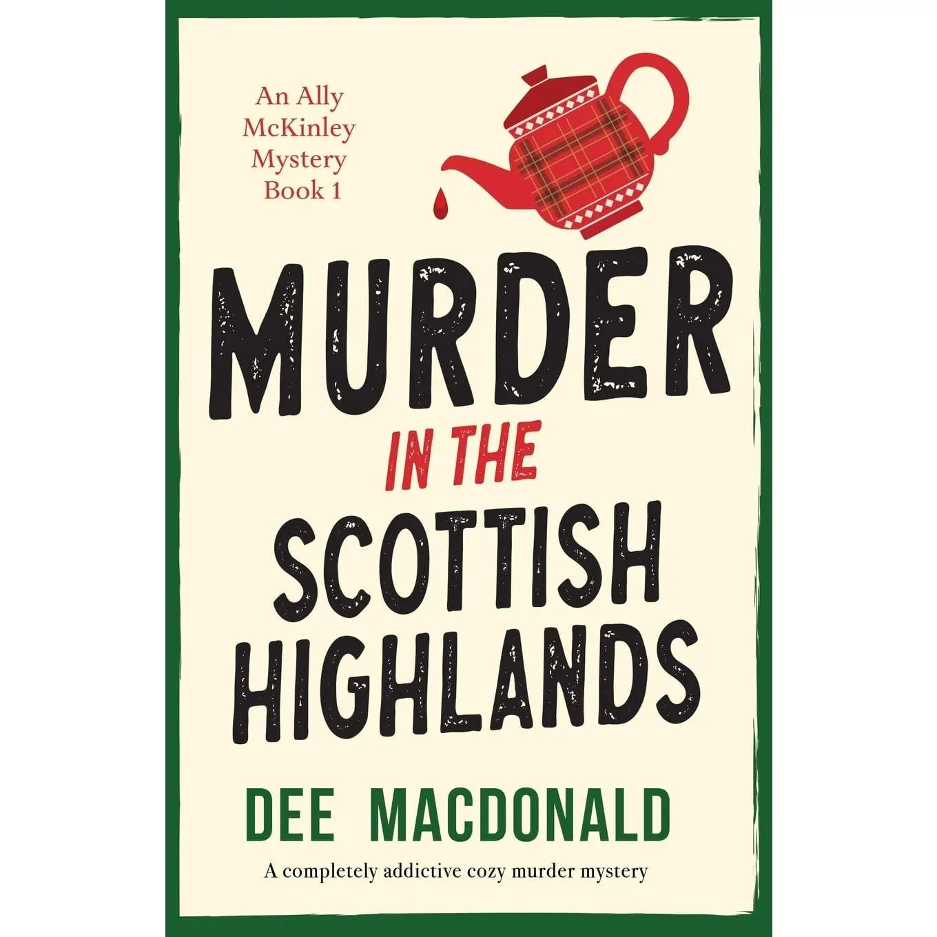 Murder in the Scottish Highlands: A completely addictive cozy murder mystery (An Ally McKinley Mystery)
