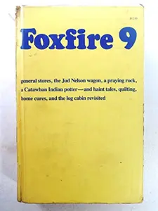USED-Foxfire 9: general stores, the Jud Nelson wagon, a praying rock, a Catawban Indian Potter - and haint tales, quilting, home cures, and the log cabin revisted by Eliot Wigginton (Hardcover)