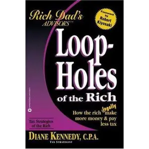 USED-Loopholes of the Rich: How the Rich Legally Make More Money and Pay Less Tax (Rich Dad's Advisors) by Diane Kennedy (Paperback)