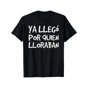 Funny Spanish Saying T-Shirt - "Ya Llego Por Quien Lloraban" Humorous Graphic Tee, Black with White Text, Regular Fit Short Sleeve Round Neck Casual Shirt for Adults, Machine Washable Novelty Top