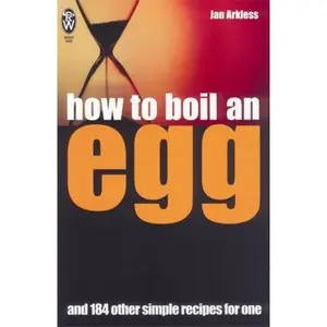 USED-How to Boil an Egg: And 184 Other Simple Recipes for One by Jan Arkless (Paperback)