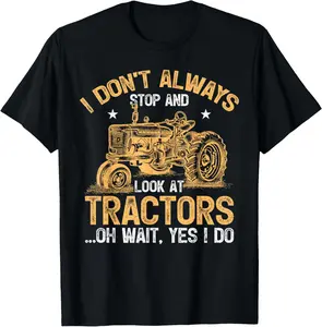Farmer Tractor I Don't Always Stop Look At Tractors T-Shirt