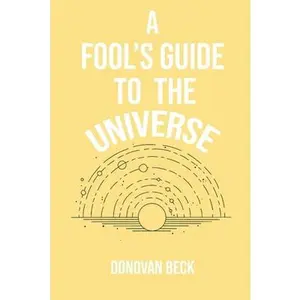 USED-A Fool's Guide to the Universe: A collection of Poetry by Donovan Beck by Beck, Donovan (Paperback)