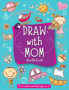 Draw with Mom: A Fun and Engaging Doodle Book for Mothers and Kids Ages 4-6