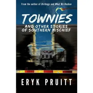 USED-Townies: And Other Stories of Southern Mischief by Pruitt, Eryk (Paperback)