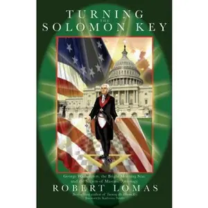 USED-Turning the Solomon Key: George Washington, the Bright Morning Star, and the Secrets of Masonic Astrology by Robert Lomas (Hardcover)