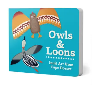Owls and Loons Board Book - Colorful Inuit Art - Learn About Wildlife & Birds