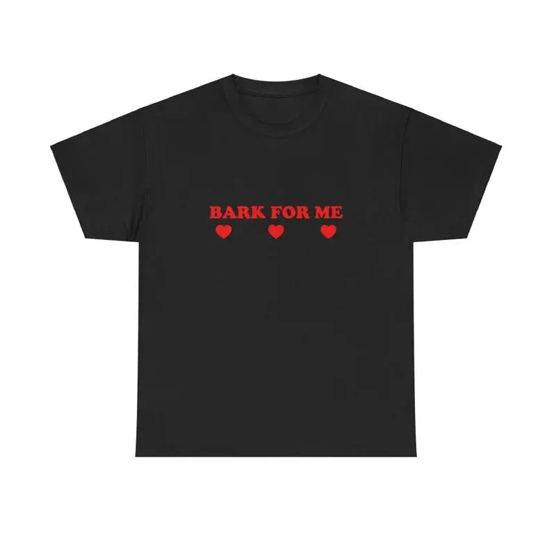Bark For Me Unisex Tee Y2K Iconic Funny It Girl Meme Shirt Sassy Edgy Chaotic Sarcastic Party Bar Frat Club Cute Top Gift