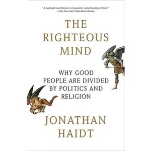 The Righteous Mind: Why Good People Are Divided by Politics and Religion -- Jonathan Haidt, Paperback