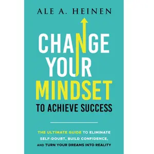 Change Your Mindset To Achieve Success: The Ultimate Guide to Eliminate Self-Doubt, Build Confidence, and Turn Your Dreams Into Reality Outlook