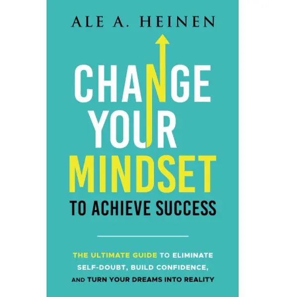 Change Your Mindset To Achieve Success: The Ultimate Guide to Eliminate Self-Doubt, Build Confidence, and Turn Your Dreams Into Reality Outlook