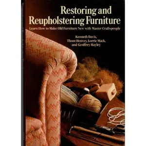 USED-Restoring and Reupholstering Furniture: Learn How to Make Old Furniture New With Master Craftspeople by Kenneth Davis (Hardcover)