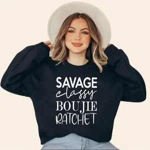 I Am A Savage Sweatshirt & Hoodie, Funny Women Sweatshirt & Hoodie, Savage Classy Bouije Ratchet Sweatshirt & Hoodie, Mom Sweatshirt & Hoodie, Savage Tee Funny Mom Sweatshirt & Hoodie