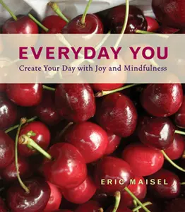 USED-Everyday You: Create Your Day with Joy and Mindfulness (Mindfulness Meditations and Journal Prompts from the Author of Fearless Creating) by Maisel, Eric (Hardcover)