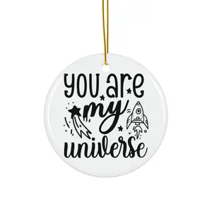 YOU ARE MY UNIVERSE ORNAMENT, CHRISTMAS DECORATIONS, 3 INCHES CIRCLE ORNAMENT, CERAMIC ORNAMENT