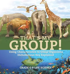 USED-That's My Group! Using Characteristics to Group Organisms Dichotomous Key Explained Grade 6-8 Life Science by Baby Professor (Hardcover)