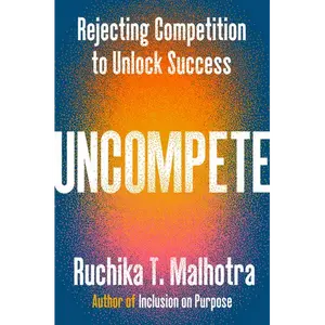 Uncompete: Rejecting Competition to Unlock Success - Hardcover