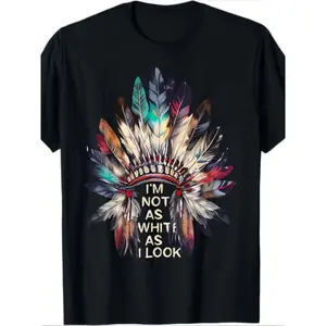 "I'm Not As White As I Look" Native American Indian Pride T-Shirt -  Cotton Casual & Retro Short Sleeve Tee, For Casual Attire, Parties & Year-Round