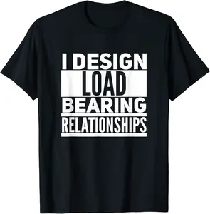 I design load-bearing relationships. T-Shirt - Williamze Shop 54B0CG8PLPJB