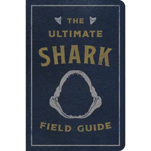 The Ultimate Shark Field Guide: The Ocean Explorer's Handbook (Sharks, Observations, Science, Nature, Field Guide, Marine Biology for Kids) by Julius Csotonyi||Thomas Nelson [Leatherbound Book]