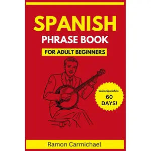 Spanish Phrasebook for Adult Beginners: Learn to Speak in Just 60 Days. Paperback – Large Print, September 13, 2024