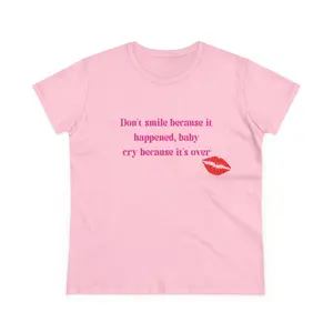 Don't smile because it happened baby cry because it's over Tee | Lip Print