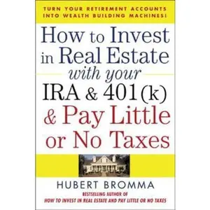 USED-How to Invest in Real Estate with Your IRA and 401(k) and Pay Litle or No Taxes: Turn Your Retirement Accounts Into Wealth-Building Machines! by Bromma, Hubert (Paperback)