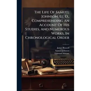 The Life Of Samuel Johnson, Ll. D., Comprehending An Account Of His Studies, And Numerous Works, In Chronological Order - Hardcover