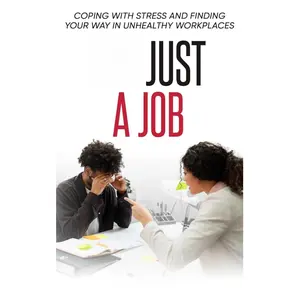 It’s Just a Job: Coping With Stress and Finding Your Way in Unhealthy Workplaces