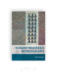 I Ulu I Ke Kumu: The Hawaiʻinuiākea Monograph