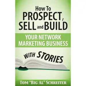 How To Prospect, Sell and Build Your Network Marketing Business With Stories