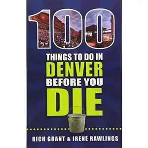USED-100 Things to Do in Denver Before You Die by Rich Grant (Paperback)