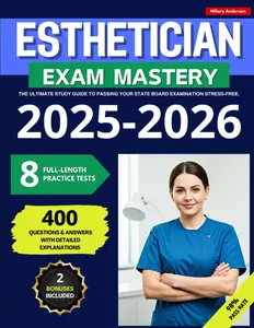 Esthetician Exam Mastery: The Ultimate Study Guide to Passing Your State Board Examination Stress-Free