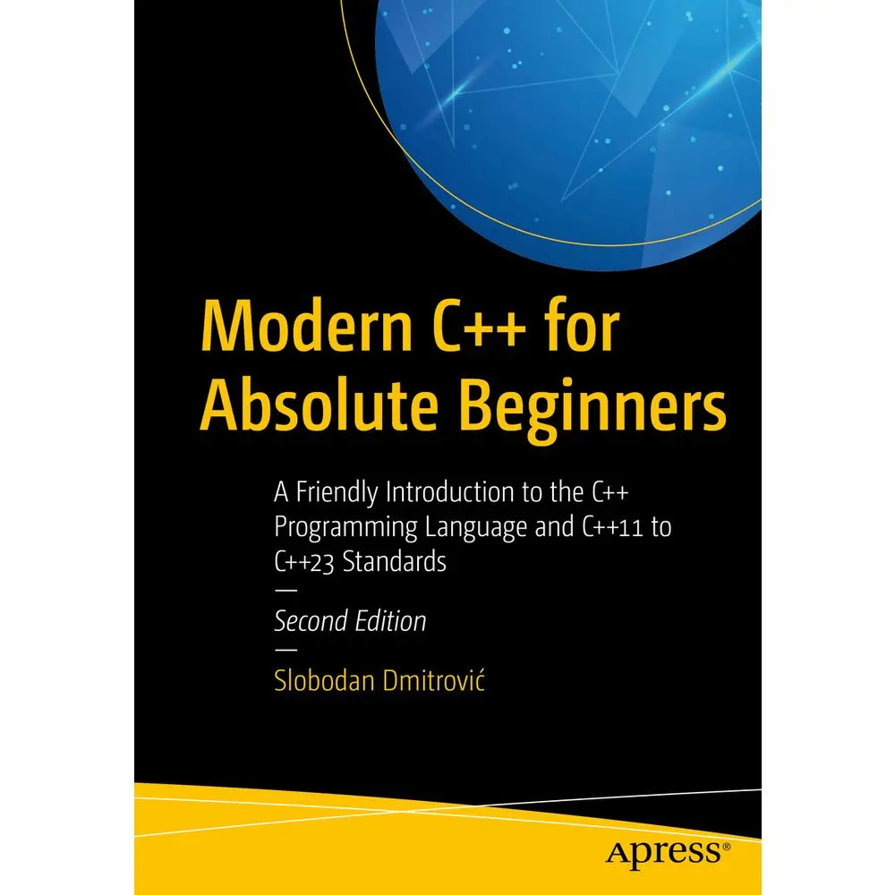 USED-Modern C++ for Absolute Beginners: A Friendly Introduction to the C++ Programming Language and C++11 to C++23 Standards by Dmitrovic, Slobodan (Paperback)