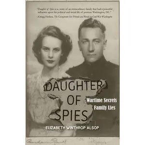 USED-Daughter of Spies: Wartime Secrets, Family Lies by Winthrop Alsop, Elizabeth (Paperback)