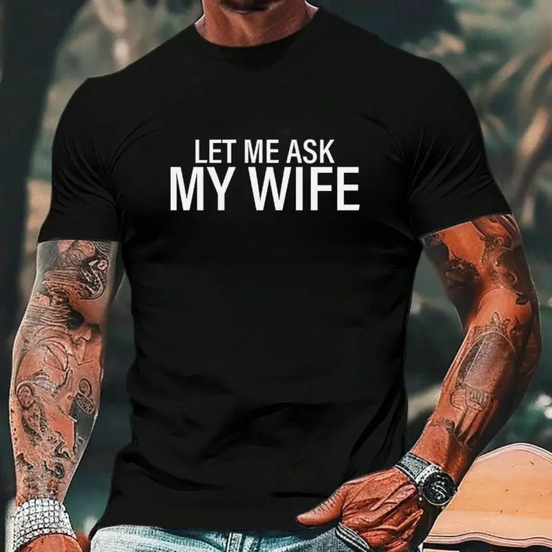 Short Sleeve Graphic T-Shirt for Men - Funny 'Let Me Ask My Wife' Print, Casual Streetwear Style in 100% Soft Cotton, Tshirt
