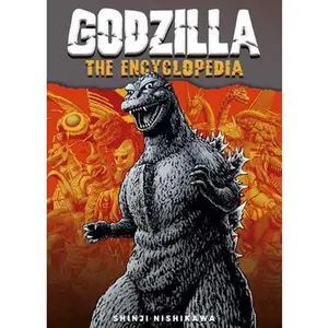 Godzilla: The Encyclopedia: Shinji Nishikawa Unravels the Depths of Godzilla -- Nishikawa Shinji, Paperback