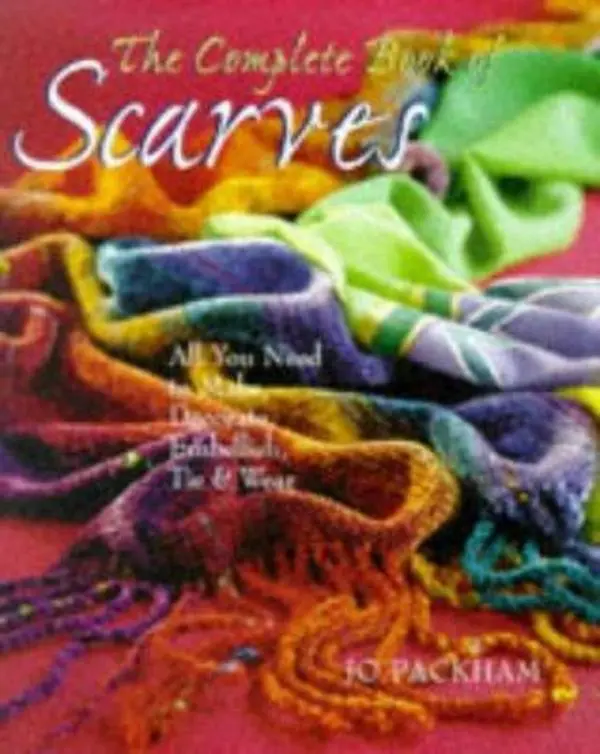 Used Hardcover Book - The Complete Book Of Scarves: Making, Decorating & Tying by Jo Packham (English) - Ideas to Enhance Elegant Photography with Dramatic Looks, Fashion, Crafts, Tie