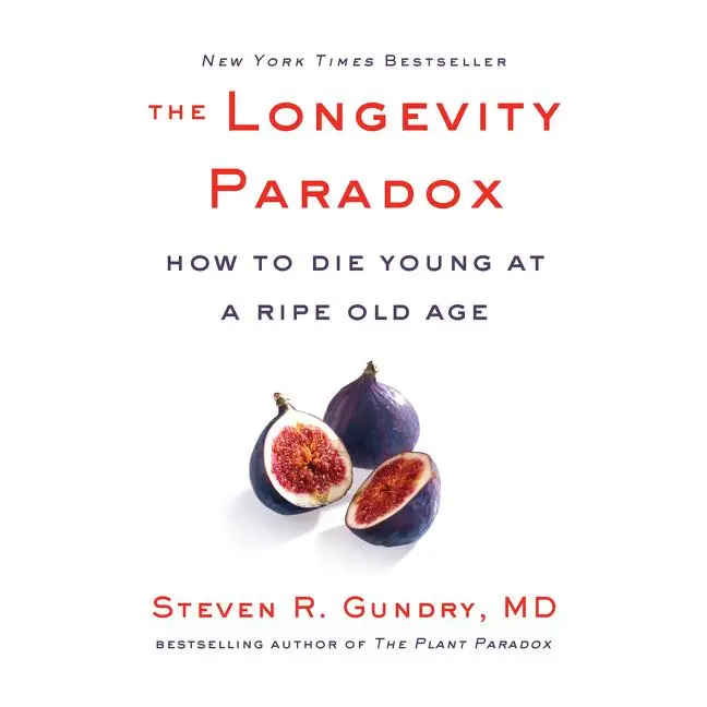 The Longevity Paradox: How to Die Young at a Ripe Old Age by Dr. Steven R. Gundry, MD [Hardback Book]