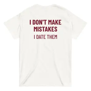 I Don't Make Mistakes I Date Them Tee | Funny Sarcastic Typography Shirt - Heavy Cotton Gift For Singles And Ex Humor Fans