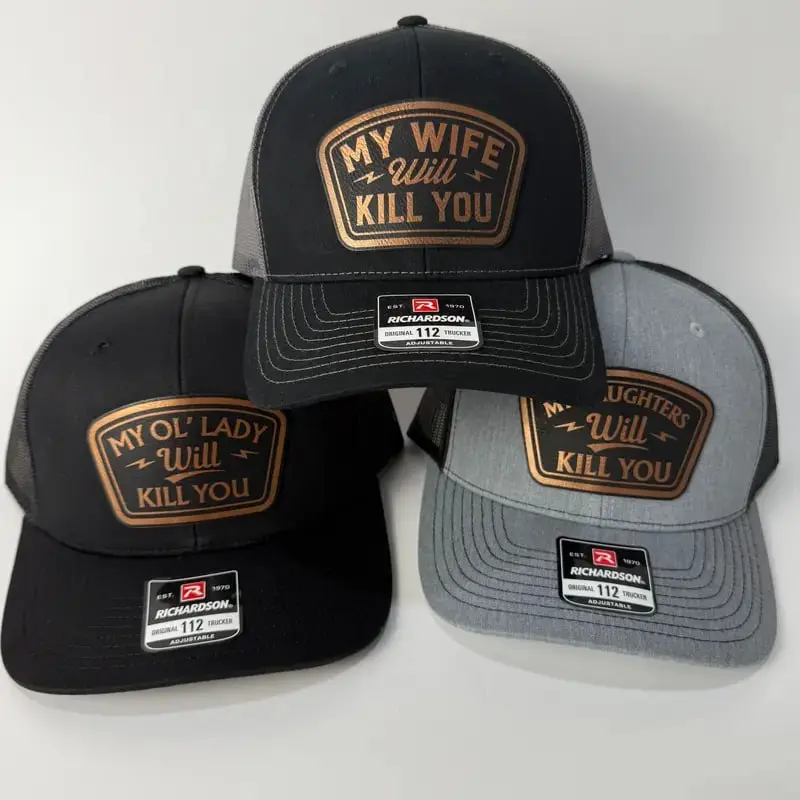 "MY WIFE" " MY GIRLFRIEND" "MY OL'LADY" "MY DAUGHTERS" WILL KILL YOU Leather Patch Hat Richardson 112