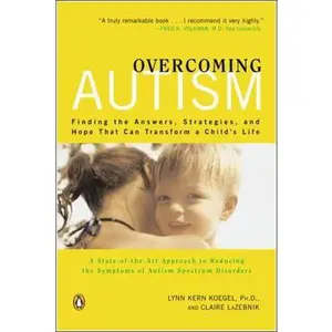 USED-Overcoming Autism: Finding the Answers, Strategies, and Hope That Can Transform a by Lynn Kern Koegel (Paperback)
