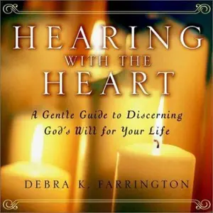 USED-Hearing With the Heart: A Gentle Guide for Discerning God's Will for Your Life by Debra K. Farrington (Hardcover)