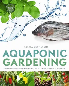 USED-Aquaponic Gardening: A Step-By-Step Guide to Raising Vegetables and Fish Together by Sylvia Bernstein (Paperback)
