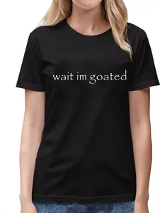100% Cotton Wait I'm Goated Funny Meme T-Shirt