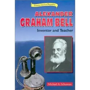 USED-Alexander Graham Bell: Inventor and Teacher (Historical American Biographies) by Michael Schuman (Unknown)