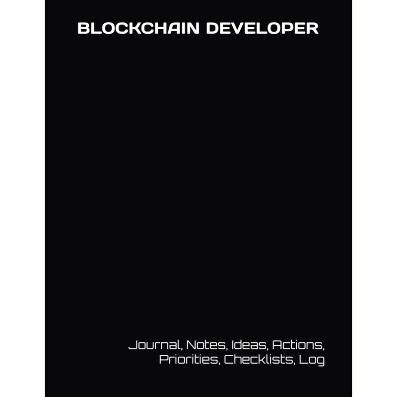 BLOCKCHAIN DEVELOPER: Journal, Notes, Ideas, Actions, Priorities, Checklists, Log | Tool for Daily Goal Setting Tracker | Time Management | ... Journal Office Book Gifts for Meetings Paperback – April 3, 2025